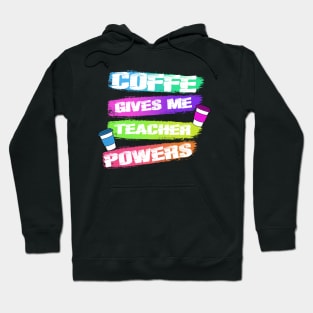 COFFE GIVES ME TEACHER POWERS Hoodie